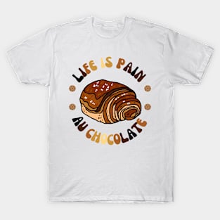 life is pain au chocolate Valentine's Day Gift T-Shirt